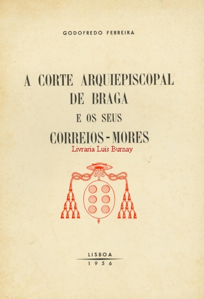 A Corte Arquiepiscopal de Braga e os seus Correios-Móres / apontamentos coligidos por..