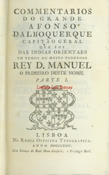 Commentarios do Grande Afonso Dalboquerque, capitão geral que foi das Índias Orientais em tempo do muito poderoso Rey D. Manuel o primeiro deste nome.