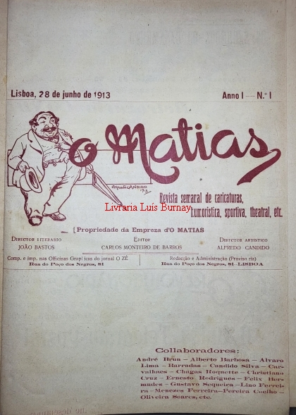 MATIAS (O): Revista semanal de caricaturas, humorística, sportiva, theatral, etc. / director literario João Bastos ; director artístico Alfredo Candido.- Anno I Nº 1 (28 de Junho de 1913) a Anno I Nº 9 (26 de Agosto de 1913).