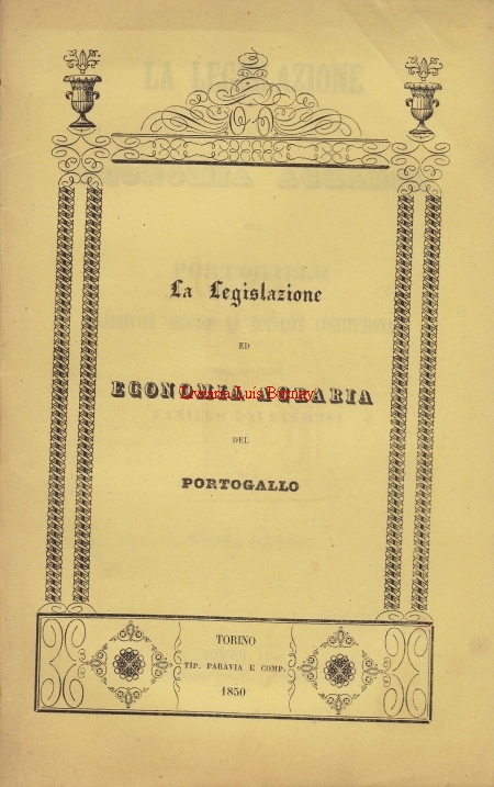 La Legislazione ed Economia Agraria del Portogallo esaminate secondo le dottrine contituzionale / del Marchese Camillo Pallavicini.-