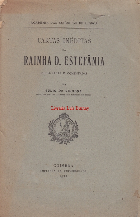 CARTAS inéditas da Rainha D. Estefânia / prefaciadas e comentadas por Júlio de Vilhena.-