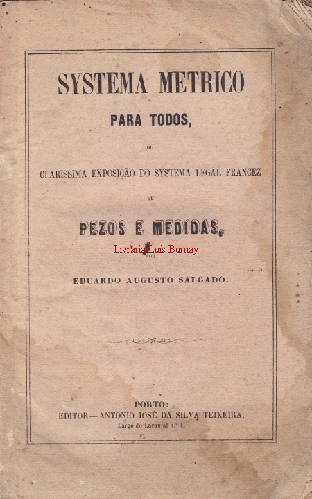 Systema Metrico para todos, ou claríssima exposição do systema legal francez de Pezos e Medidas / por Eduardo Augusto Salgado.-