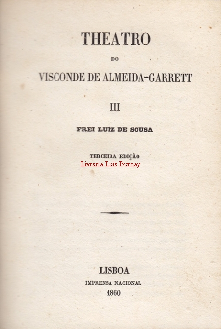 Theatro do Visconde de Almeida Garrett - III - Frei Luiz de Sousa.- Terceira edição.-