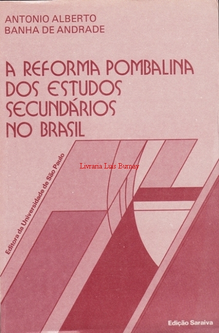 A Reforma Pombalina dos Estudos Secundarios no Brasil.