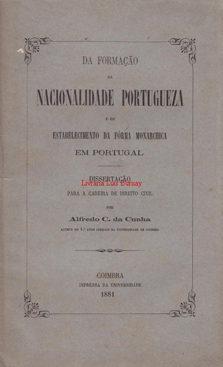 Da formação da Nacionalidade Portugueza e do Estabelecimento da fórma Monarchica em Portugal : dissertação para a Cadeira de Direito Civil por Alfredo C. da Cunha