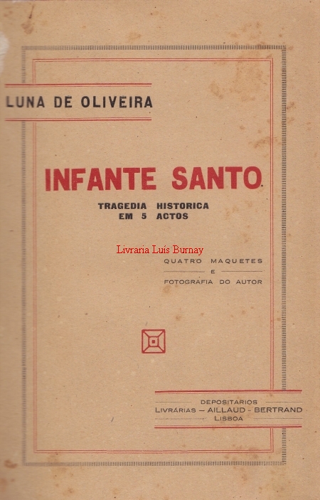 Infante Santo : Drama Historico - 5 Actos em verso por Luna de Oliveira