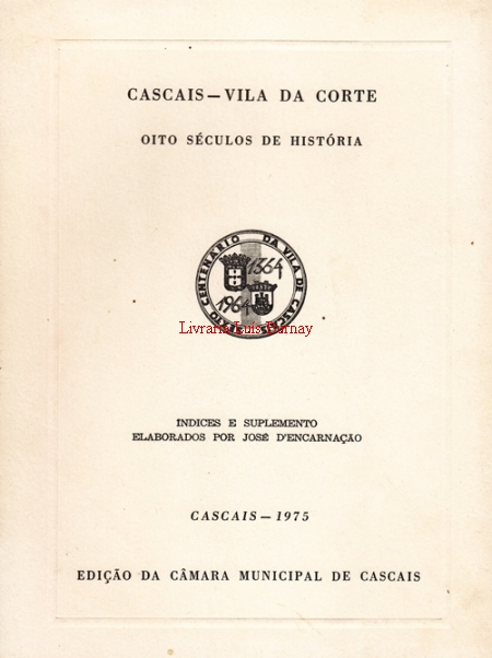 Cascais - Vila da Corte : oito séculos de história ; índice e suplemento / elaborados por José d'Encarnação