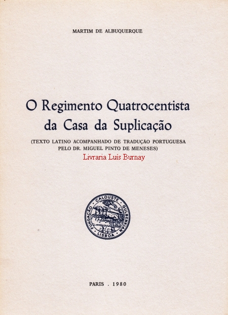 O Regimento Quatrocentista da Casa da Suplicação (texto latino acompanhado de tradução portuguesa pelo Dr. Miguel Pinto de Menezes)