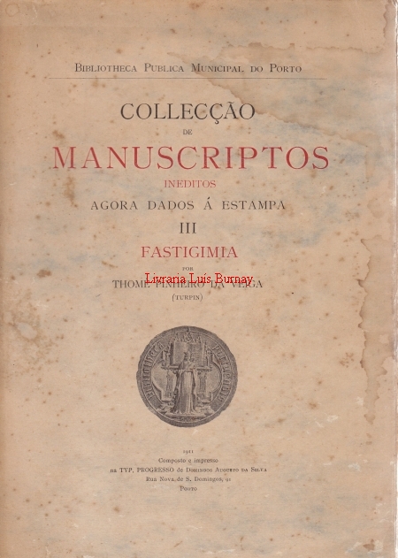 Collecção de Manuscriptos ineditos agora dados á estampa - III - Fastigimia / por Thomé Pinheiro da Veiga (Turpin)