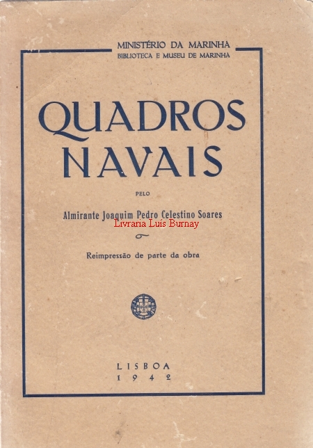 Quadros Navais / pelo Almirante Joaquim Pedro Celestino Soares.-Reimpressão de parte da obra