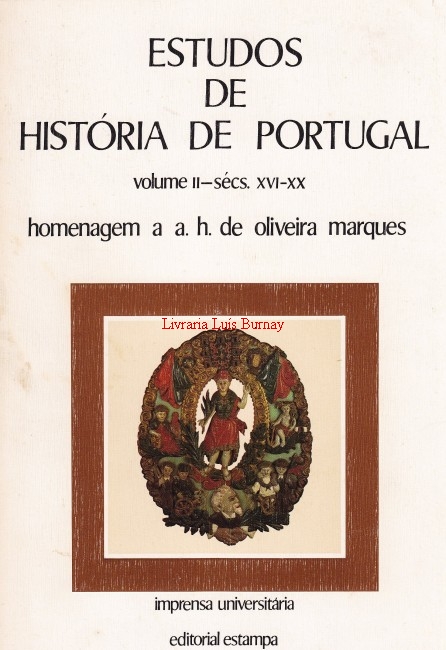ESTUDOS de História de Portugal - Volume II - séculos XVI-XX : Homenagem a A. H. de Oliveira Marques