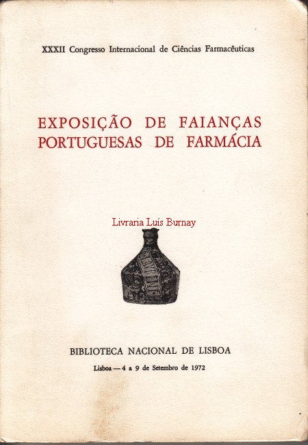 EXPOSIÇÃO DE FAIANÇAS PORTUGUESAS DE FARMÁCIA / XXXII Congresso Internacional de Ciências Farmacêuticas - Biblioteca Nacional de Lisboa - 4-9 Setembro 1972