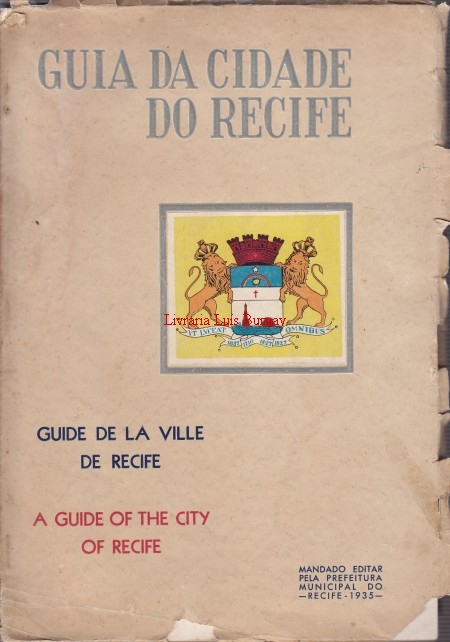 GUIA DA CIDADE DO RECIFE = Guide de la Ville de Recife = A guide of the City of Recife / mandado editar pela prefeitura municipal do Recife - 1935
