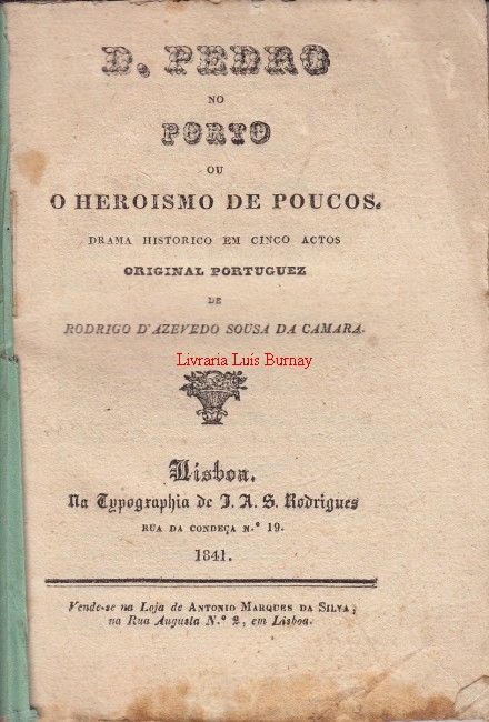 D. Pedro no Porto ou o Heroismo de Poucos : drama histórico em cinco actos