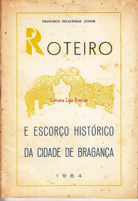Roteiro e escorço histórico da Cidade de Bragança