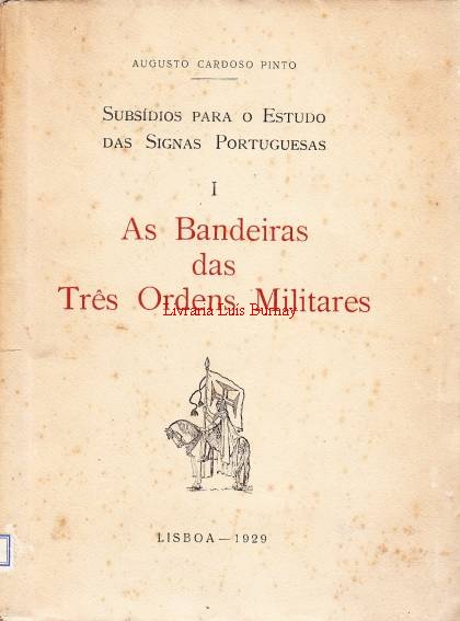 Subsídios para o Estudo das Signas Portuguesas I - As Bandeiras das três Ordens Militares