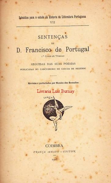 SENTENÇAS de D. Francisco de Portugal 1º Conde de Vimioso seguidas das suas poesias publicadas no Cancioneiro de Garcia de Resende / revistas e prefaciadas por Mendes dos Remédios.
