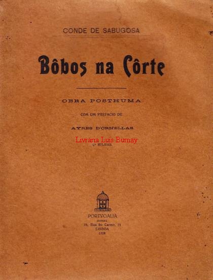 Bôbos na Côrte: obra posthuma com um prefácio de Ayres d\'Ornellas.