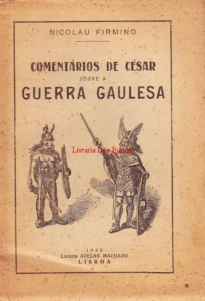 Comentários de César sobre a Guerra Gaulesa / versão portuguesa de Nicolau Firmino.- 2ª edição