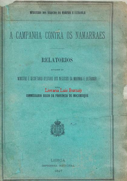 CAMPANHA (A) contra os Namarraes : Relatorios enviados ao Ministro e Secretario d\'Estado dos Negocios da Marinha e Ultramar pelo Comissario Regio da Provincia de Moçambique