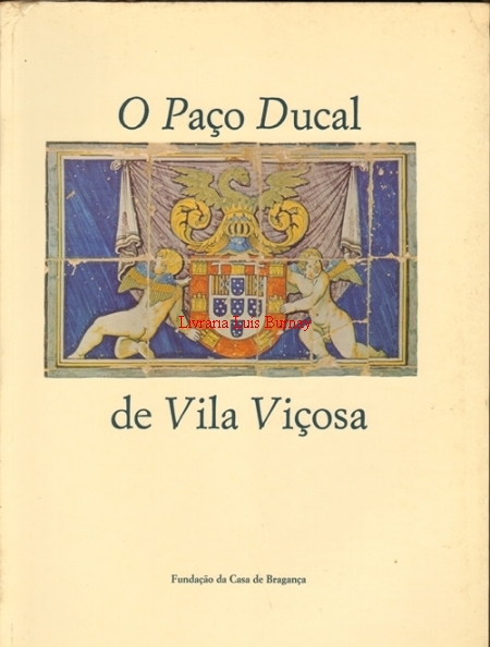 O Paço Ducal de Vila Viçosa, sua arquitectura e suas colecções.-