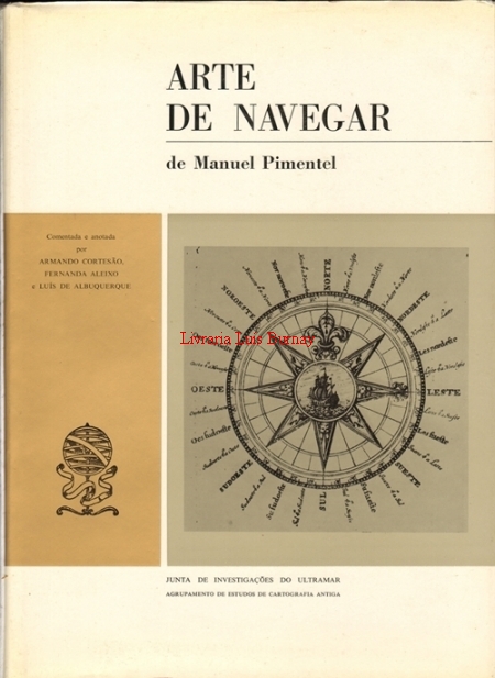 Arte de Navegar de Manuel Pimentel / comentada e anotada por Armando Cortesão, Fernanda Aleixo e Luís de Albuquerque.-