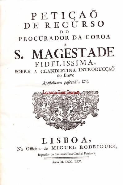 PETIÇÃO de Recurso do Procurador da Coroa a S. Magestade Fidelissima sobre a clandestina introdução do Breve Apostolicum pascendi, & c.