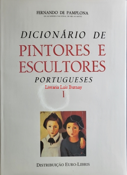 Dicionário de Pintores e Escultores Portugueses ou que trabalharam em Portugal / prefácio de Ricardo do Espírito Santo Silva.- 3ª edição