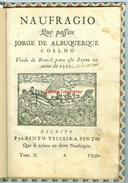 Naufragio que passou Jorge de Albuquerque Coelho vindo do Brazil para este Reyno no anno de 1565 / escrito por Bento Teixeira Pinto que se achou no ditto Naufragio.-