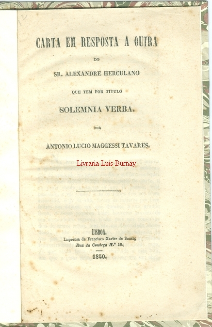 Carta em Resposta a outra do Sr. Alexandre Herculano que tem por titulo Solemnia Verba / por Antonio Lucio Maggessi Tavares.-