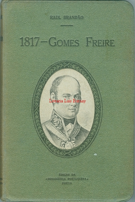 1817  A Conspiração de Gomes Freire ; quem matou Gomes Freire, Beresford, D. Miguel Forjaz, o Principal Souza, Mathilde de Faria e Mello.- 2ª edição.-