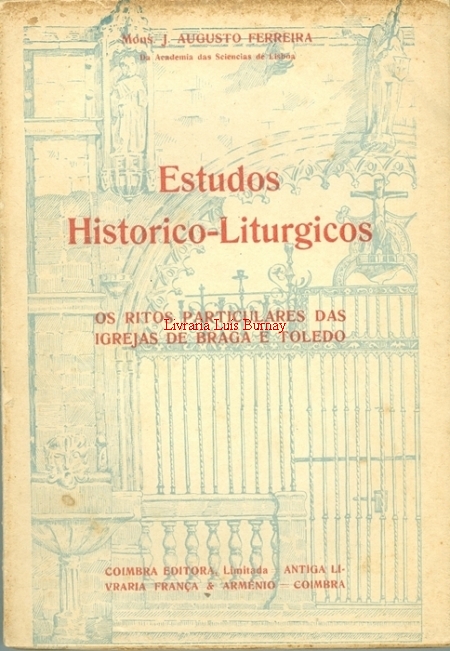 Estudos historico-liturgicos: os ritos particulares das Igrejas de Braga e de Toledo.-