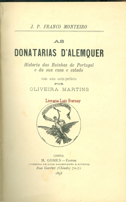As Donatarias d'Alemquer : Historia das Rainhas de Portugal e da sua casa e estado / com uma carta-prefácio por Oliveira Martins.-