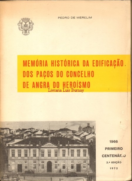 Memória Histórica da edificação dos Paços do Concelho de Angra do Heroismo - 1966 - Primeiro centenario.- 2ª edição