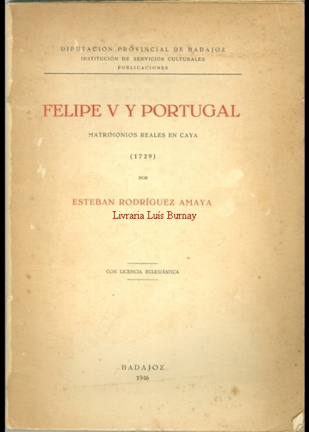 Felipe V y Portugal : Matrimonios Reales en Caya (1729).-