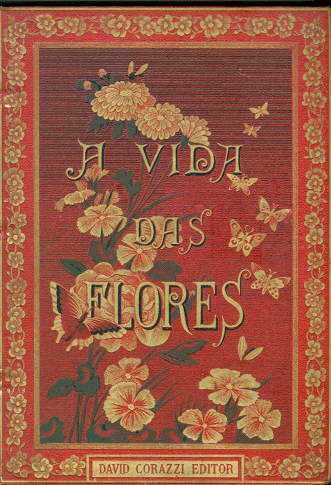 A vida das flores / traduzida por uma sociedades litterária sob a direcção de Duarte de Oliveira Junior.-