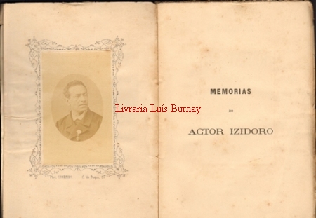 MEMORIAS do Actor Izidoro escriptas por elle mesmo / precedidas do retrato do auctor e de uma carta do Exmº Sr. F. Palha